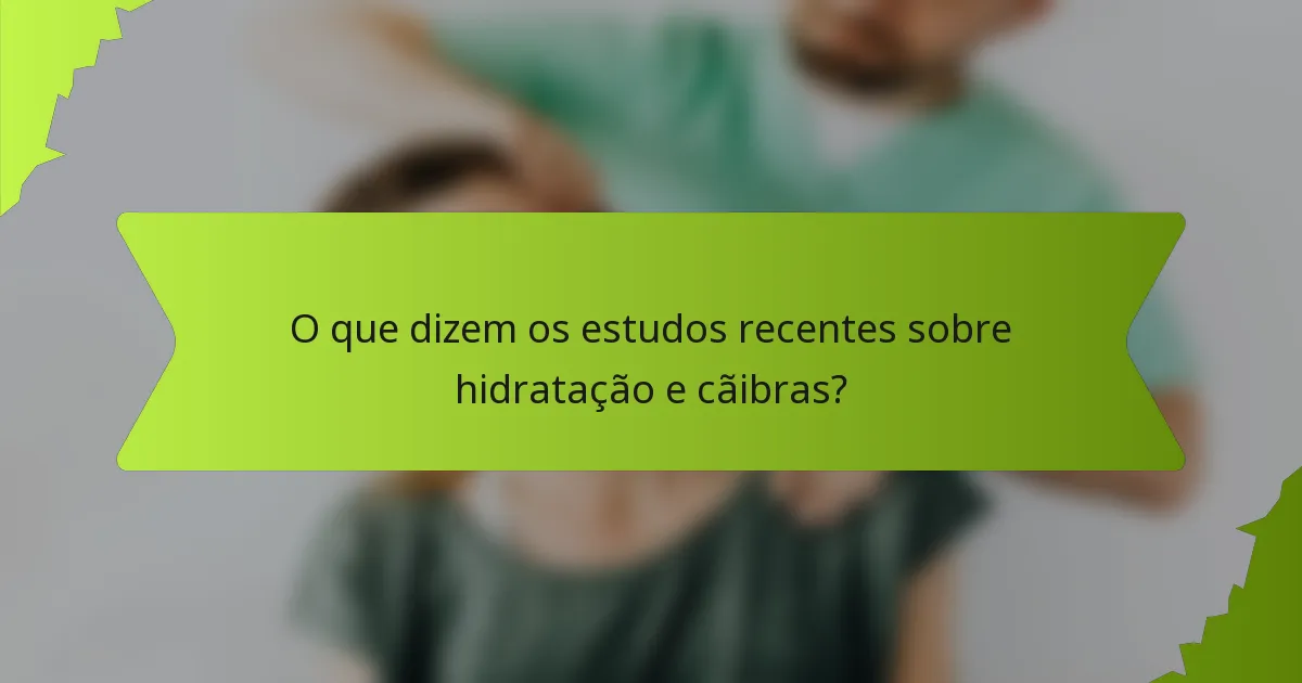 O que dizem os estudos recentes sobre hidratação e cãibras?