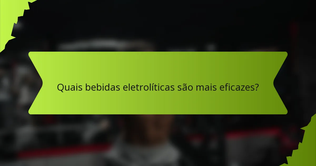 Quais bebidas eletrolíticas são mais eficazes?